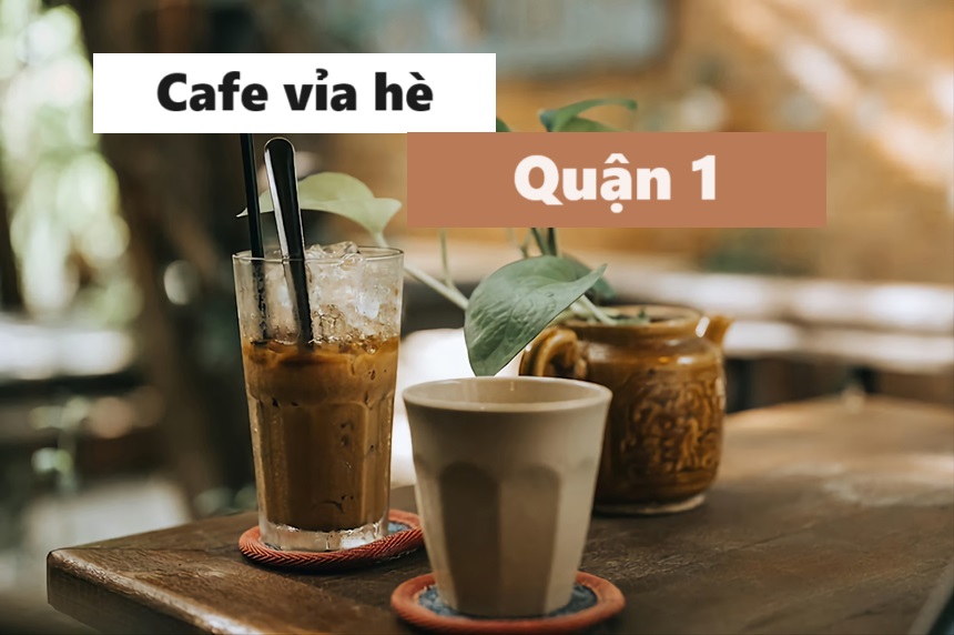 Địa chỉ 7 quán cafe vỉa hè quận 1 đặc biệt tại Sài Gòn.