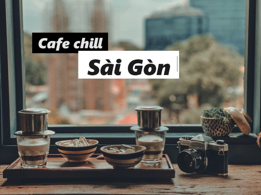 Những quán cafe chill ở Sài Gòn không gian thư giãn