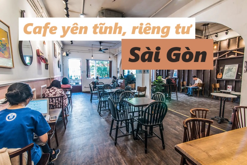 Các quán cafe yên tĩnh riêng tư ở Sài Gòn học tập, làm việc.