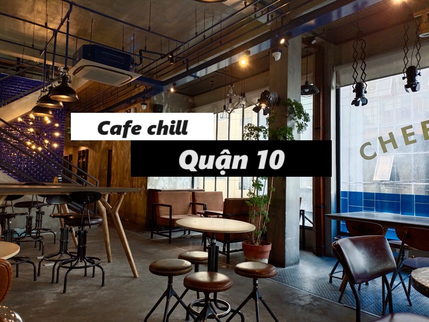 Những quán cafe chill quận 10 mang đến không gian thư giãn.