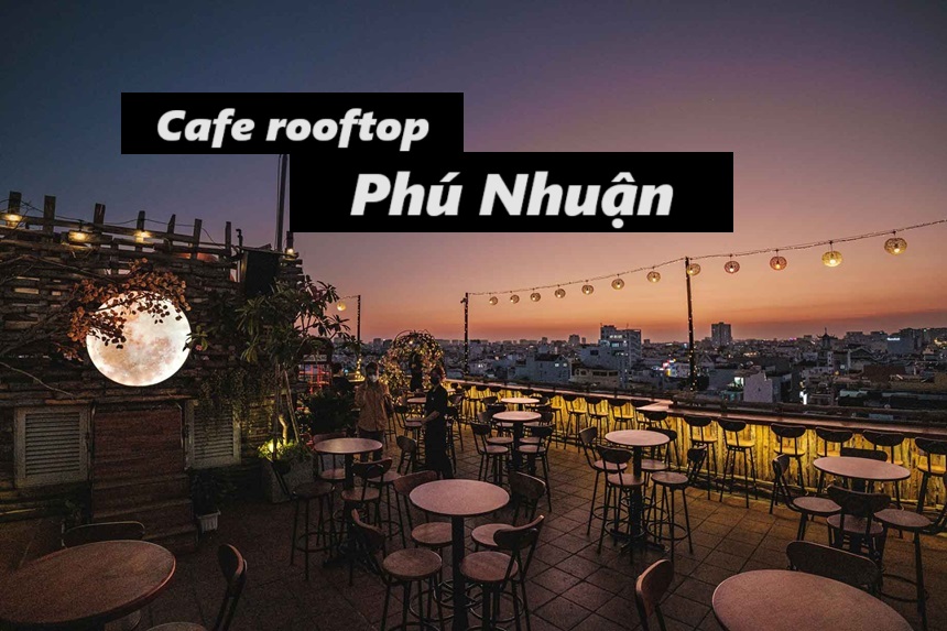 Quán cafe Rooftop Phú Nhuận giá rẻ, cà phê sân thượng PN