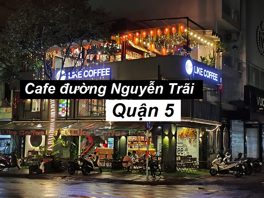 Điểm mặt quán cafe đường Nguyễn Trãi quận 5 cafe ngon.