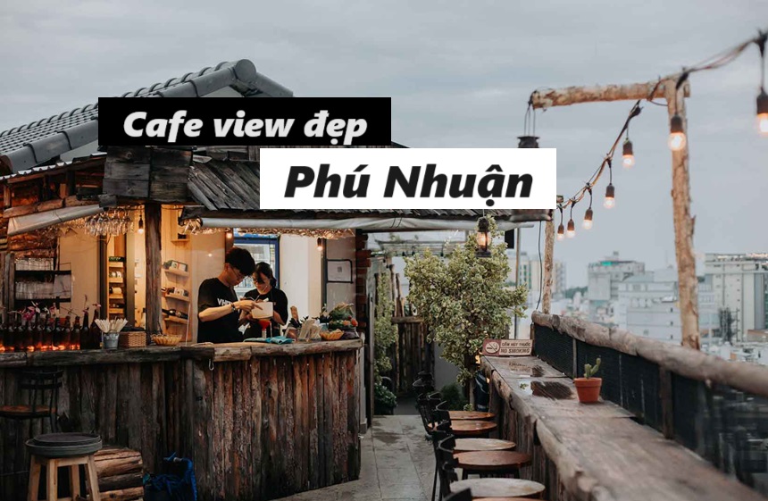 Quán cafe view đẹp Phú Nhuận, cà phê ngắm cảnh Phú Nhuận.