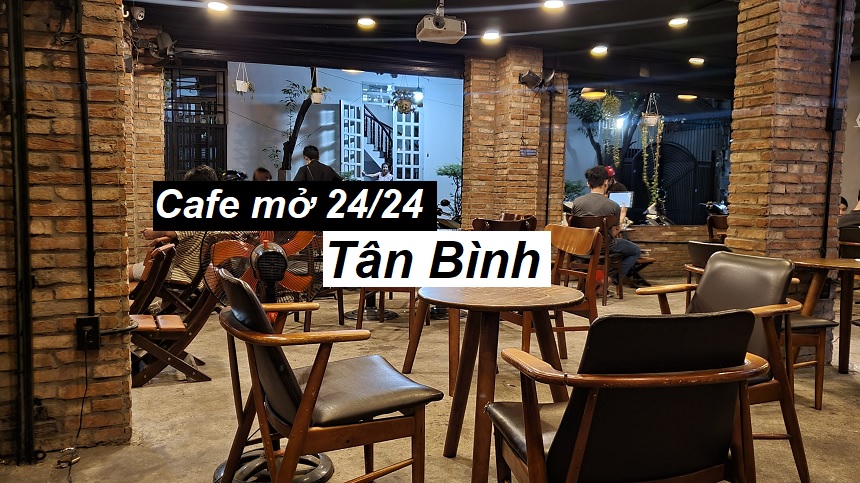 Địa chỉ cafe 24h Tân Bình, cafe mở 24/24 ở quận Tân Bình.