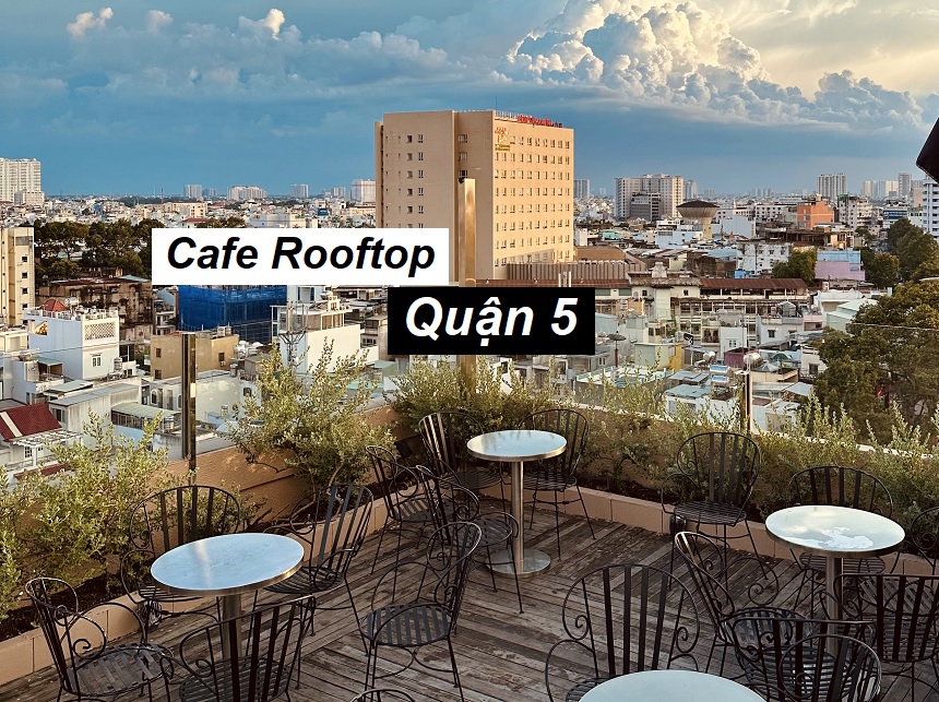 Cafe Rooftop quận 5 tận hưởng gió mát và cảnh đẹp trên cao.