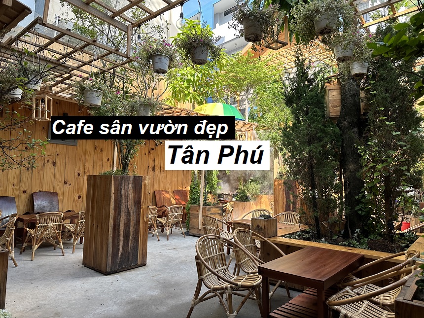 Quán cà phê sân vườn đẹp ở Tân Phú, cafe xanh mát ở Tân Phú.
