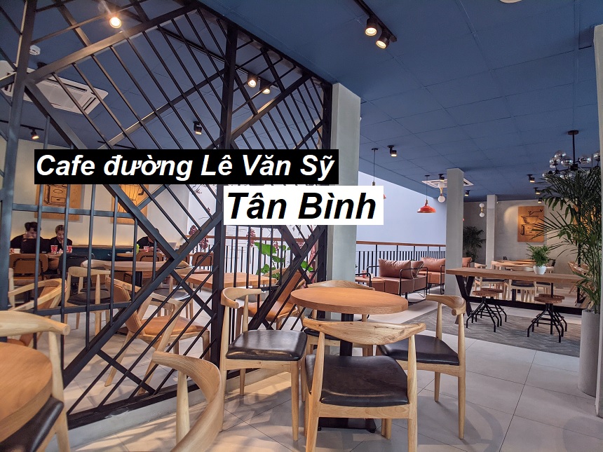 Cập nhật các quán cafe Lê Văn Sỹ Tân Bình có cafe ngon