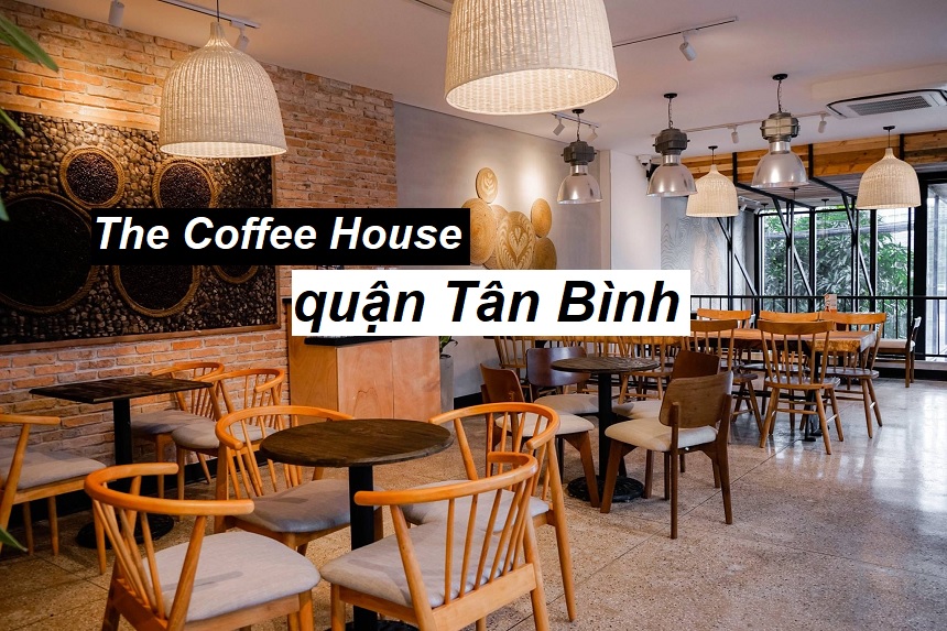 Danh sách The Coffee House quận Tân Bình đầy đủ.