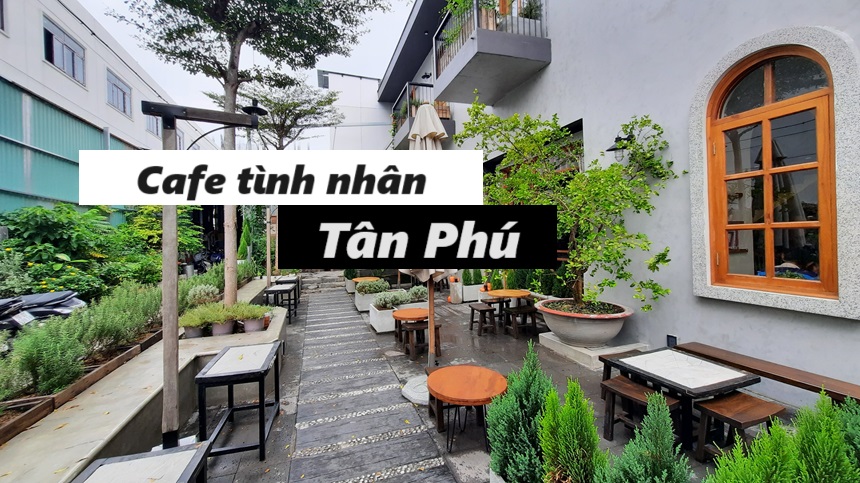 Top quán cafe tình nhân Tân Phú có không gian lãng mạn nhất.