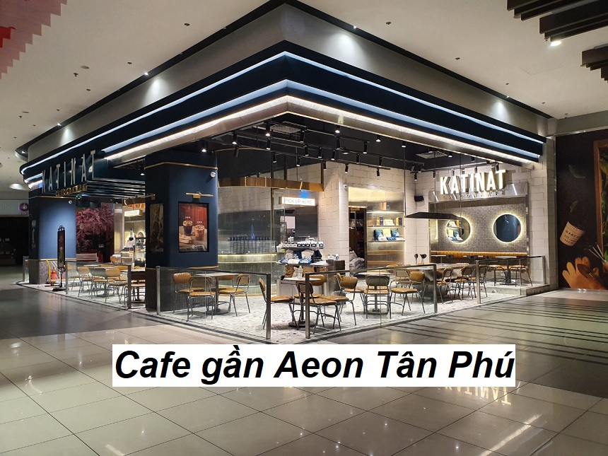 Các quán cà phê gần Aeon Tân Phú với địa chỉ dễ tìm.