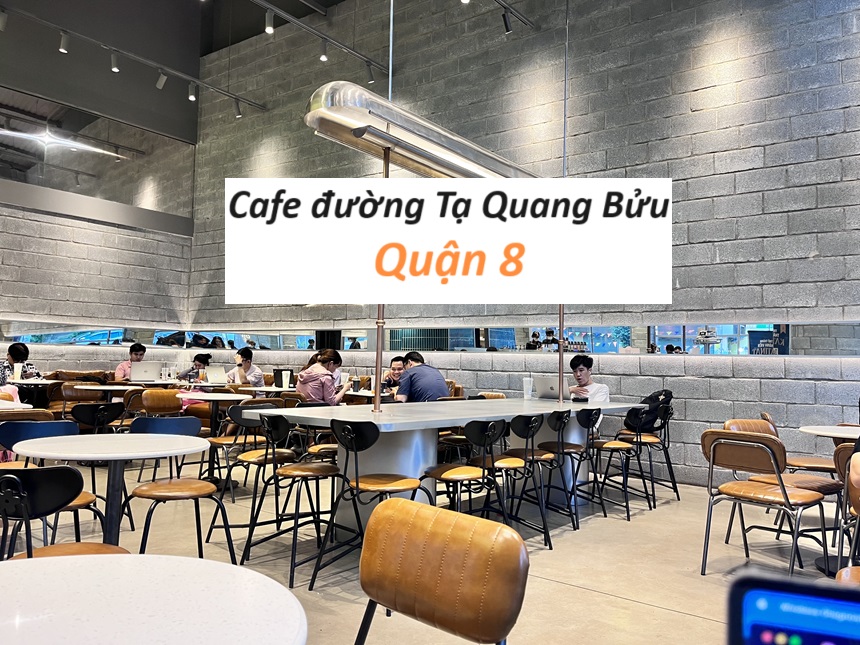 Các quán cà phê quận 8 Tạ Quang Bửu yên tĩnh, mát mẻ.